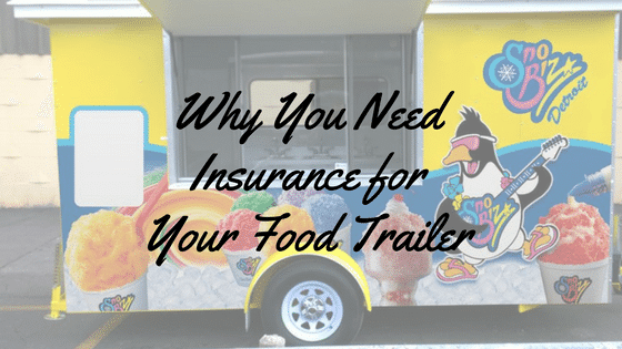 Why You Need Insurance For Your Food Trailer