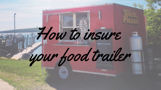 How To Insure Your Mobile Food Vendor Trailer