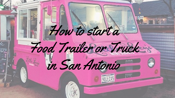 How To Start A Food Truck Business in San Antonio, Texas